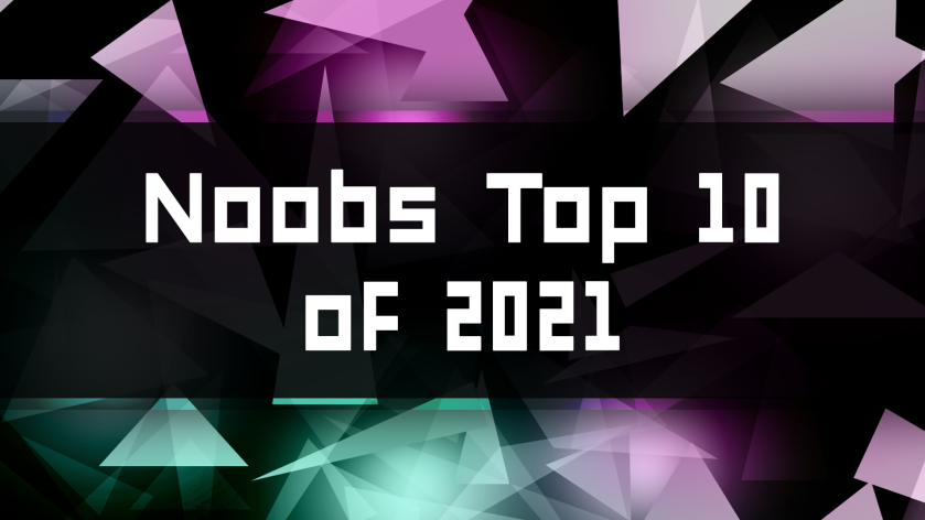Noobs Top 10 of 2021